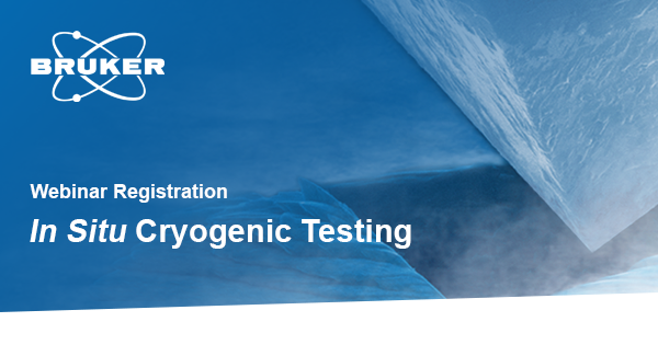Bruker Webinar : In Situ Cryogenic Testing